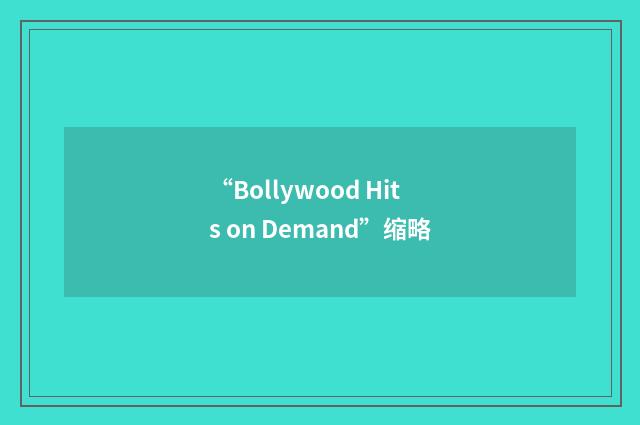 “Bollywood Hits on Demand”缩略