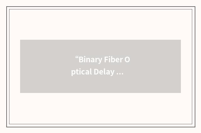 “Binary Fiber Optical Delay Line”缩略