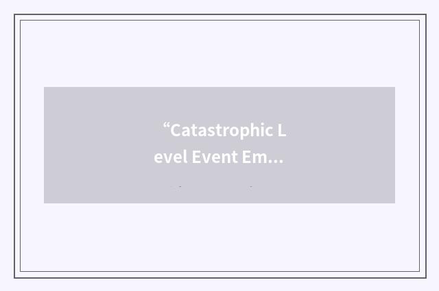 “Catastrophic Level Event Emergency Response”缩略