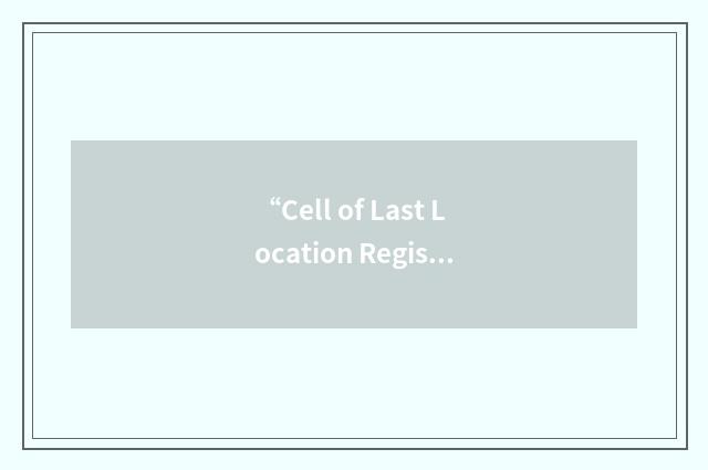 “Cell of Last Location Registration”缩略