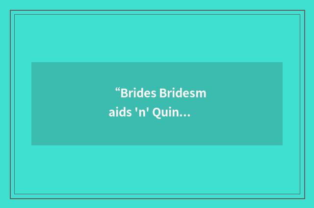 “Brides Bridesmaids 'n' Quinceaneras”缩略