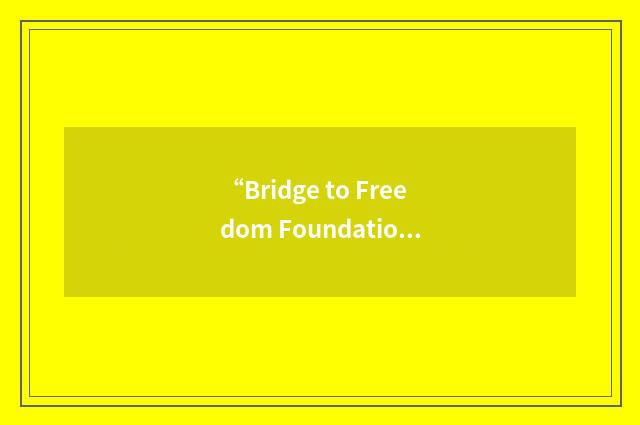 “Bridge to Freedom Foundation”缩略