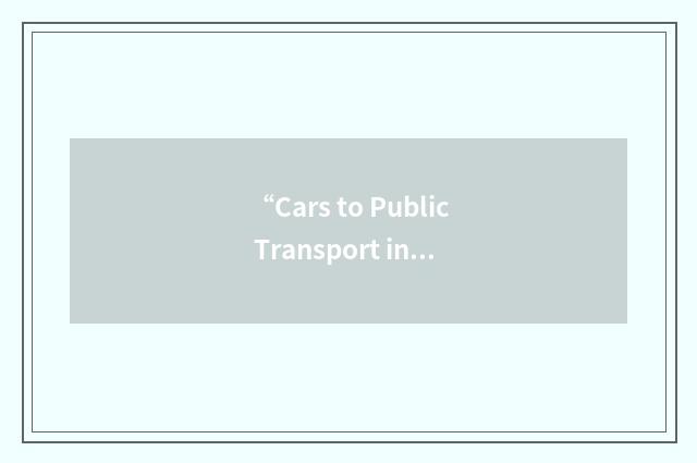 “Cars to Public Transport in the Urban Environment”缩略