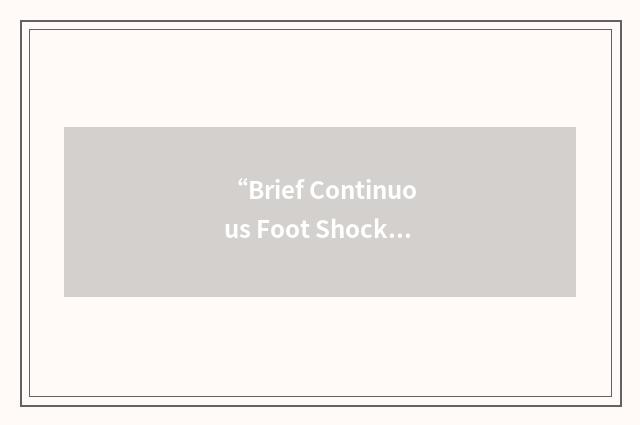 “Brief Continuous Foot Shock”缩略