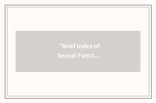 “Brief Index of Sexual Functioning for Women”缩略