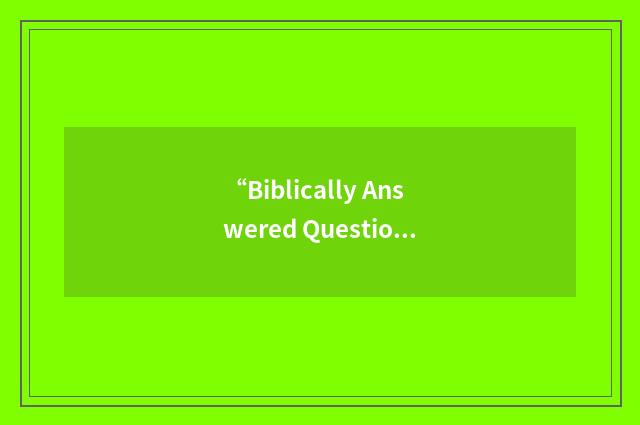 “Biblically Answered Questions”缩略