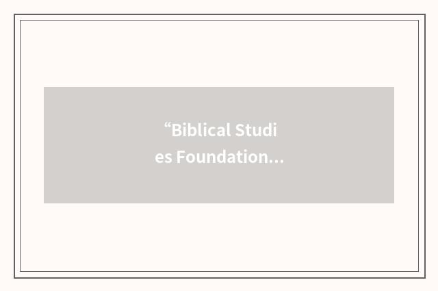 “Biblical Studies Foundation”缩略