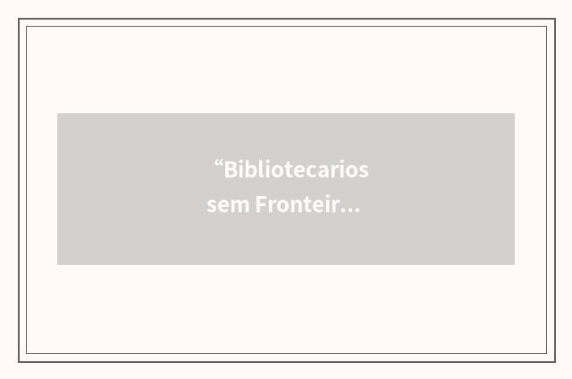 “Bibliotecarios sem Fronteiras”缩略