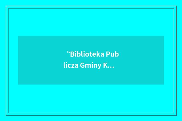 “Biblioteka Publicza Gminy Kozienice”缩略