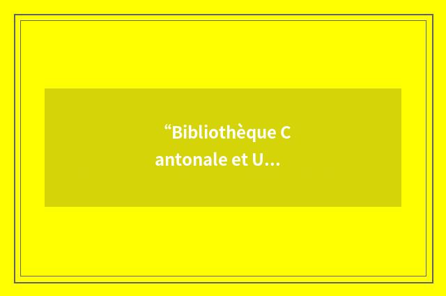 “Bibliothèque Cantonale et Universitaire”缩略
