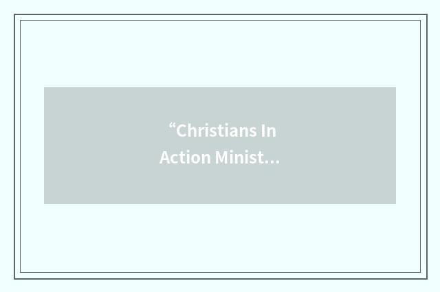 “Christians In Action Ministries”缩略