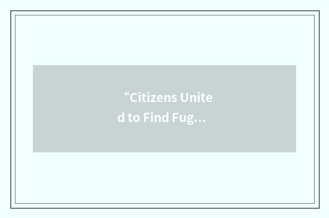 “Citizens United to Find Fugitives”缩略