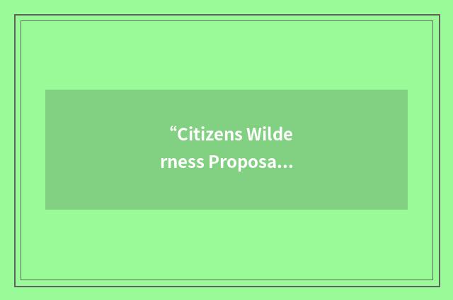“Citizens Wilderness Proposal”缩略