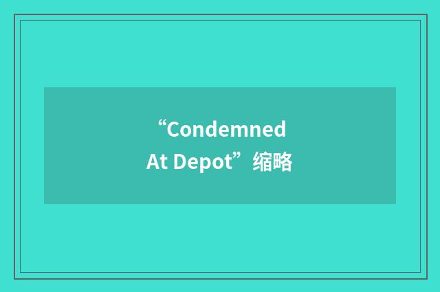 “Condemned At Depot”缩略