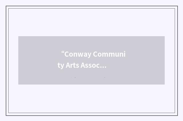 “Conway Community Arts Association”缩略