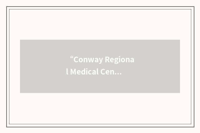 “Conway Regional Medical Center”缩略