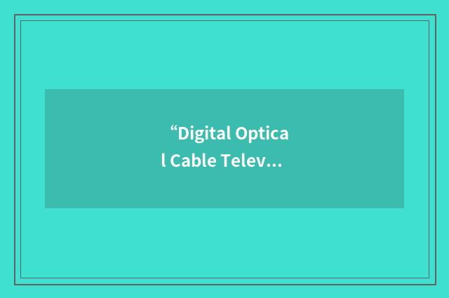 “Digital Optical Cable Television”缩略