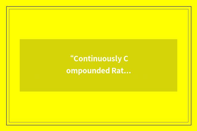 “Continuously Compounded Rate of Return”缩略