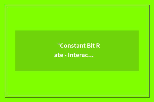 “Constant Bit Rate - Interactive”缩略