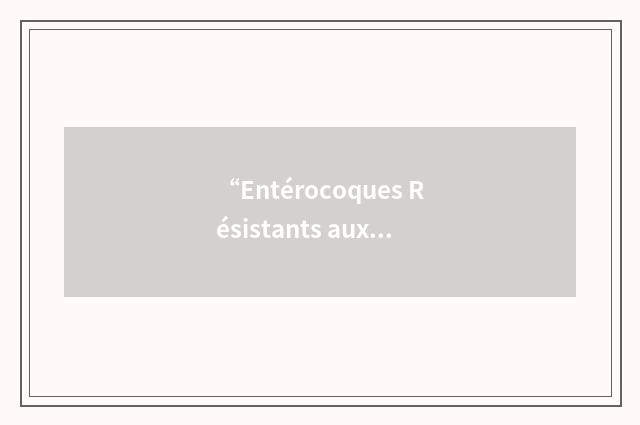 “Entérocoques Résistants aux Glycopeptides”缩略