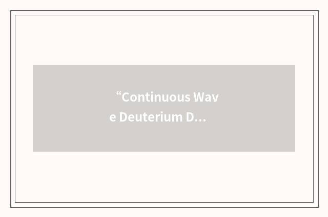 “Continuous Wave Deuterium Demonstration”缩略