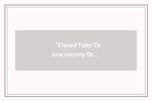 “Closed Tube Thoracostomy Drainage”缩略