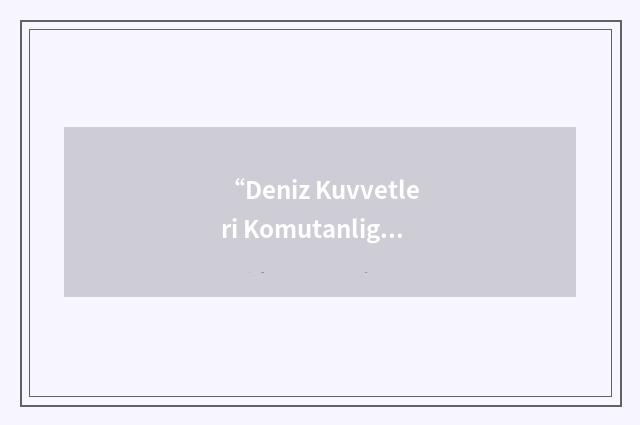 “Deniz Kuvvetleri Komutanligi”缩略