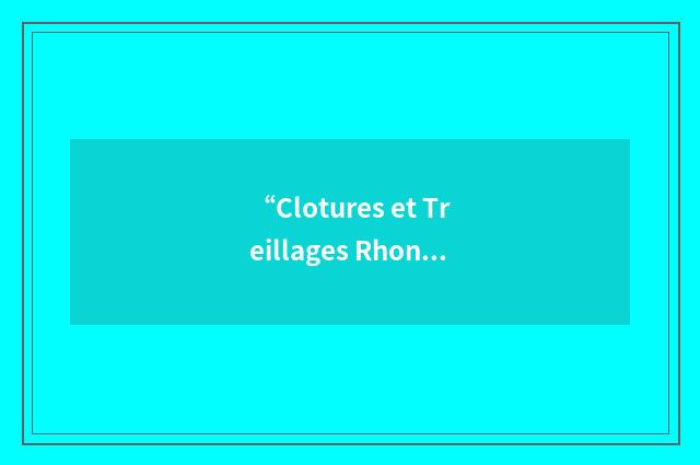“Clotures et Treillages Rhone Alpes Mediterranee”缩略