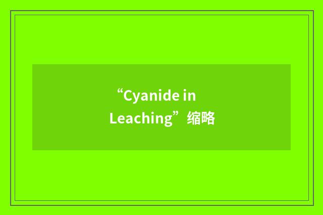 “Cyanide in Leaching”缩略