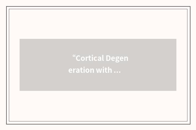 “Cortical Degeneration with Motor Neuron Disease”缩略