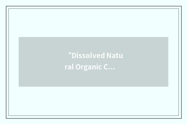 “Dissolved Natural Organic Carbon”缩略