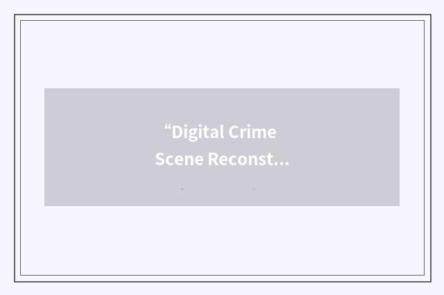 “Digital Crime Scene Reconstruction”缩略