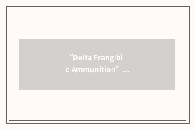 “Delta Frangible Ammunition”缩略