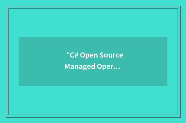 “C# Open Source Managed Operating System”缩略