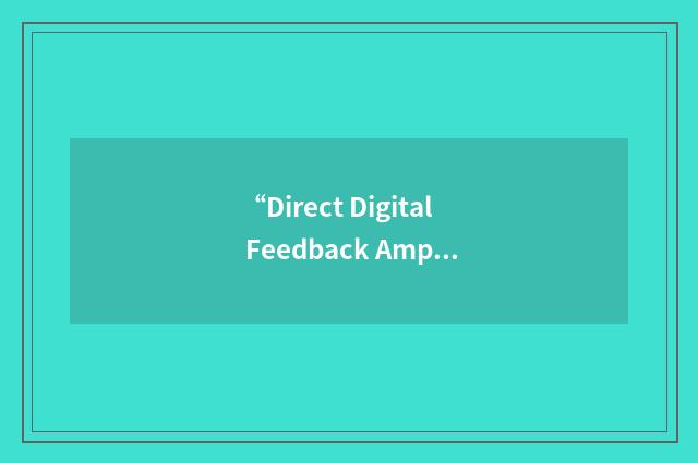 “Direct Digital Feedback Amplifier”缩略