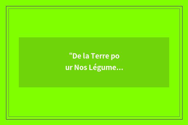 “De la Terre pour Nos Légumes”缩略