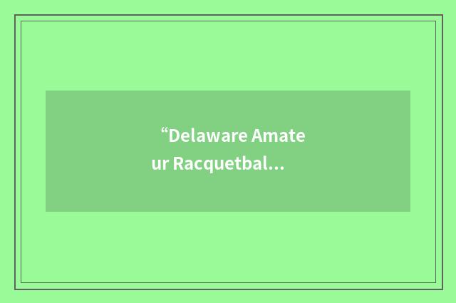 “Delaware Amateur Racquetball Association”缩略
