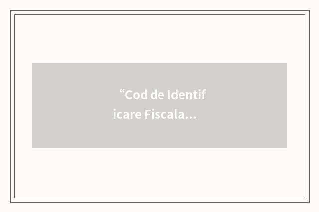 “Cod de Identificare Fiscala”缩略