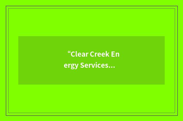 “Clear Creek Energy Services”缩略