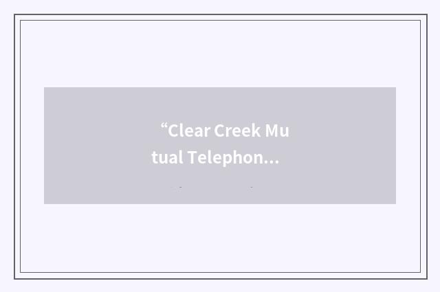 “Clear Creek Mutual Telephone Company”缩略