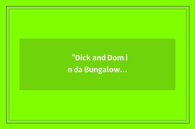 “Dick and Dom in da Bungalow”缩略