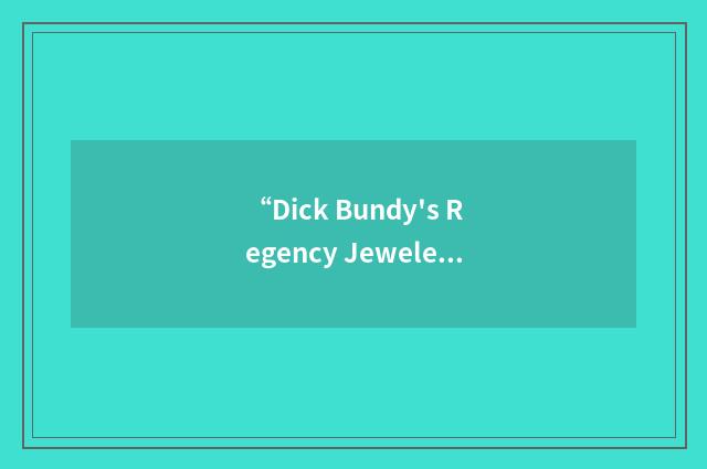 “Dick Bundy's Regency Jewelers”缩略