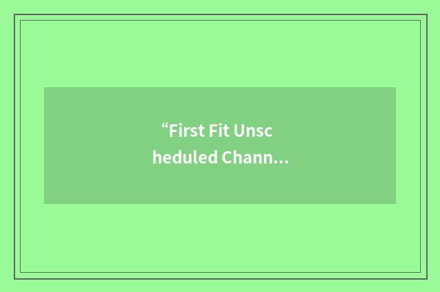 “First Fit Unscheduled Channel”缩略