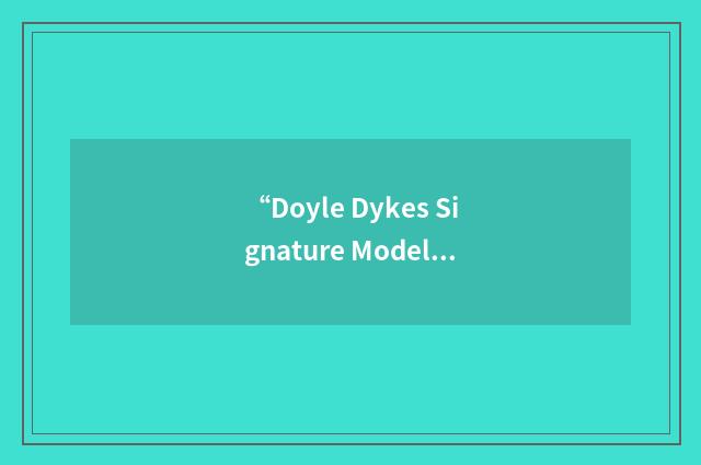 “Doyle Dykes Signature Model”缩略