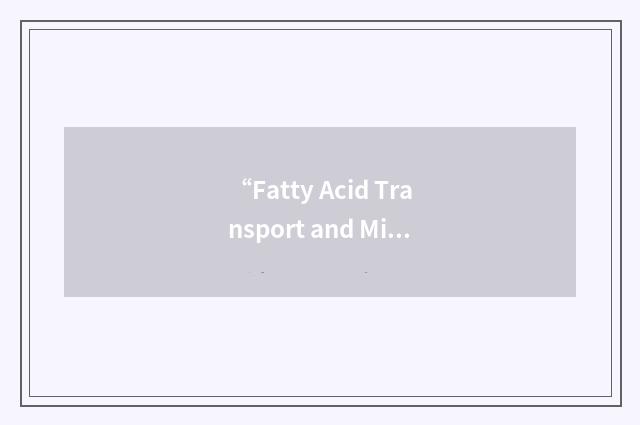 “Fatty Acid Transport and Mitochondrial Oxidation”缩略