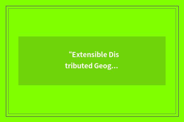 “Extensible Distributed Geographical Information System”缩略