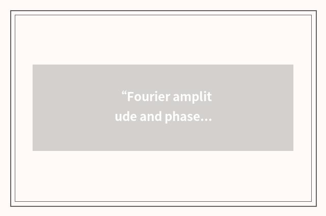 “Fourier amplitude and phase”缩略