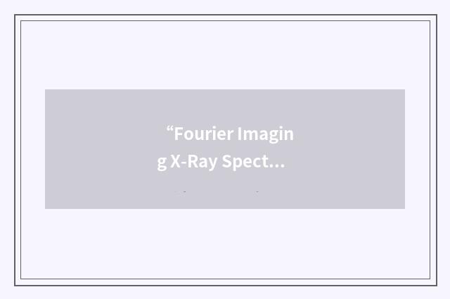 “Fourier Imaging X-Ray Spectrometer”缩略
