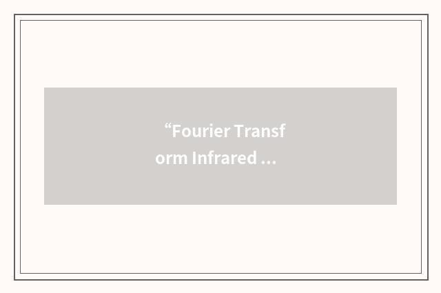 “Fourier Transform Infrared Spectrometer”缩略