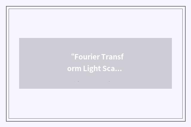 “Fourier Transform Light Scattering”缩略